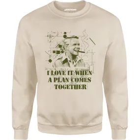 I Love it When a Plan Comes Together - Unisex Sweatshirt