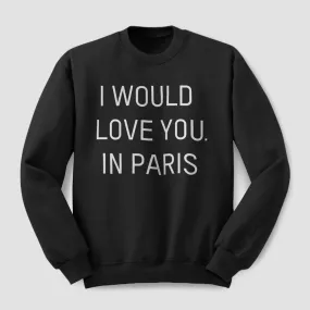 I Would love you... in Paris - Sweatshirt