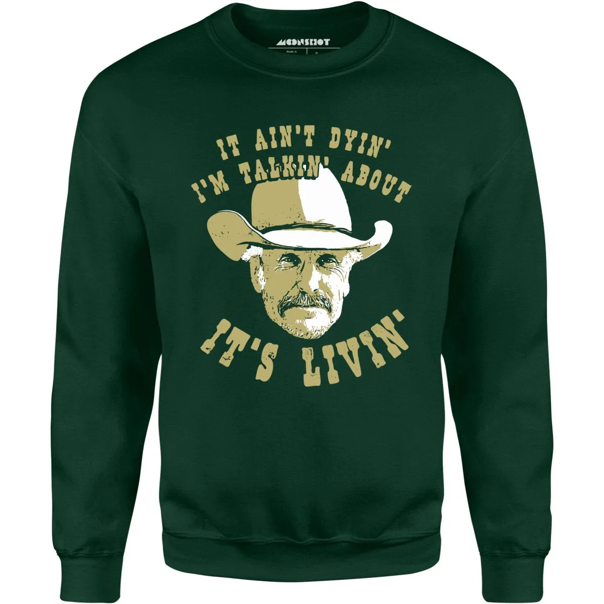 It Ain't Dyin' I'm Talkin' About It's Livin' - Unisex Sweatshirt