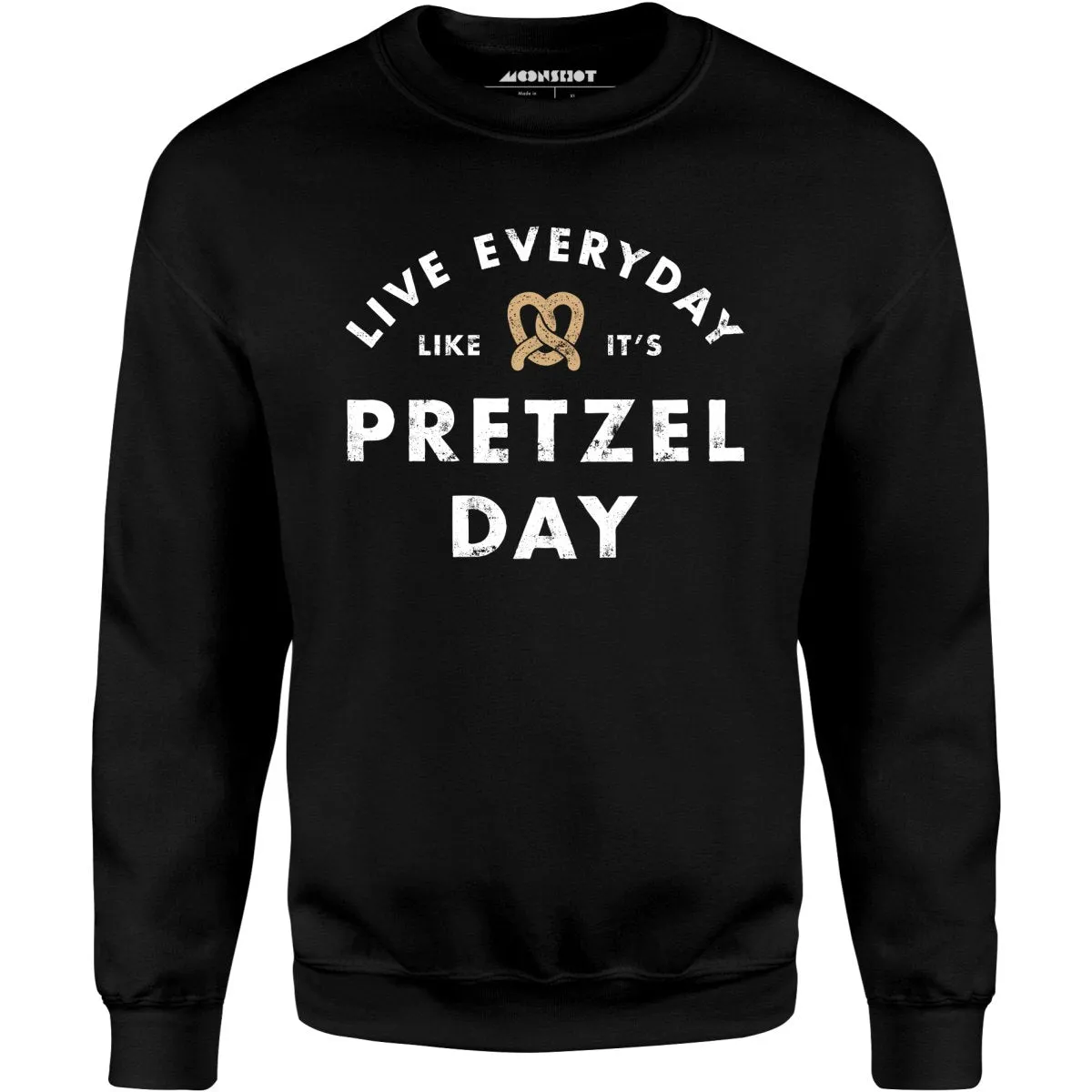 Live Everyday Like It's Pretzel Day - Unisex Sweatshirt