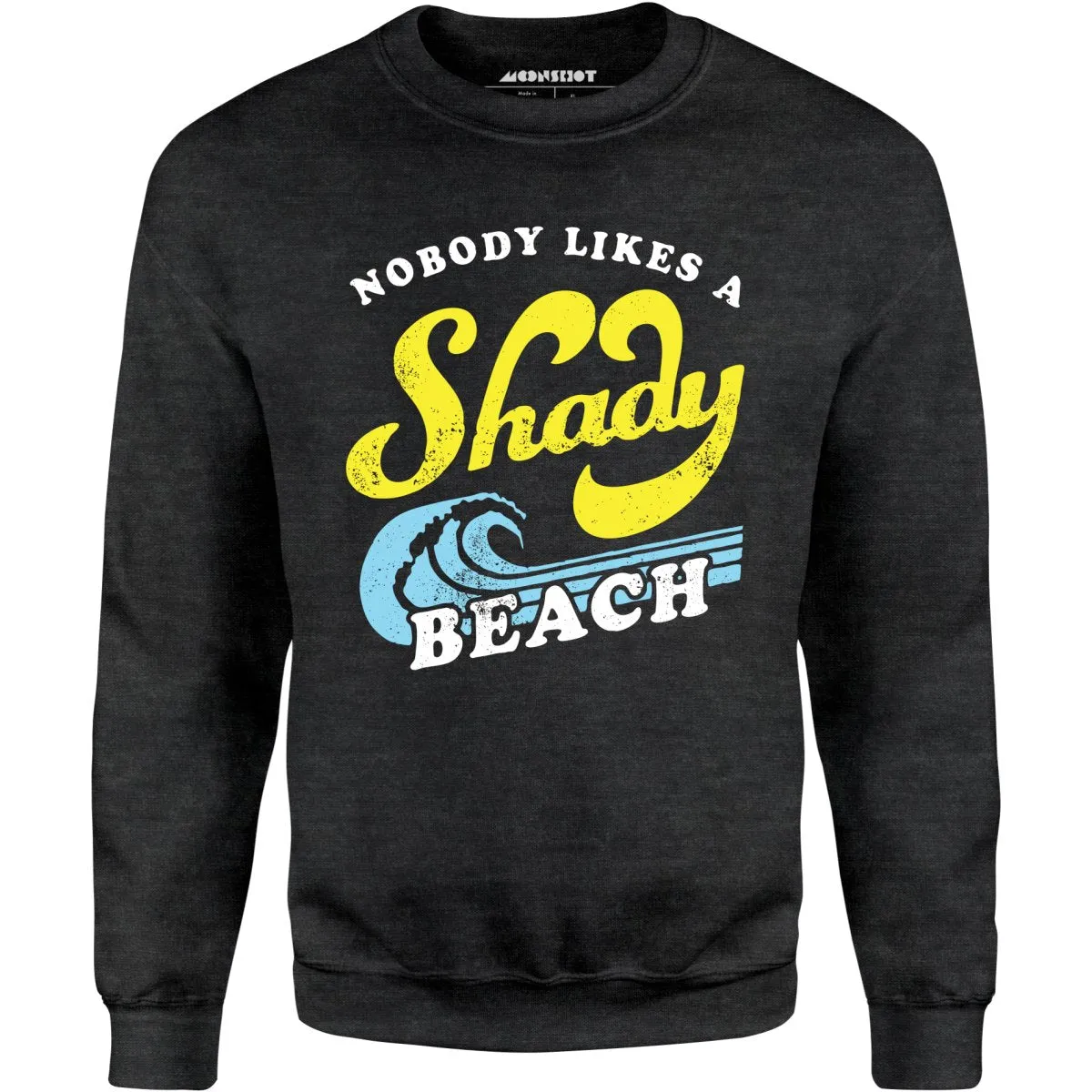 Nobody Likes a Shady Beach - Unisex Sweatshirt